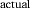 {\vphantom{A}}_{{\rm actual}}